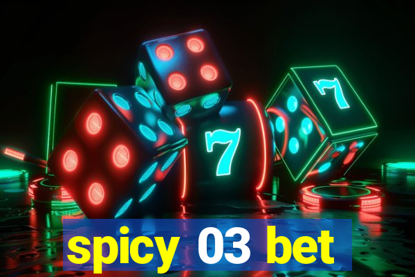 spicy 03 bet